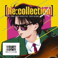 Album「[Re:collection] HIT SONG cover series feat.voice actors 2 ~80's-90's EDITION~」